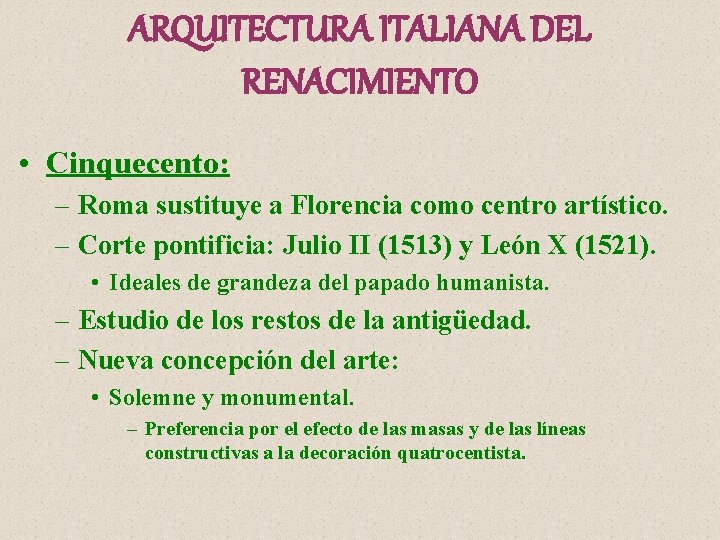 ARQUITECTURA ITALIANA DEL RENACIMIENTO • Cinquecento: – Roma sustituye a Florencia como centro artístico.