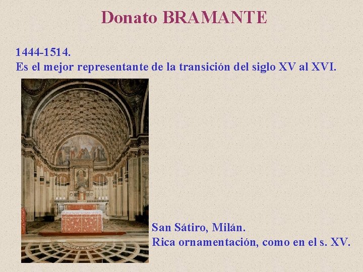 Donato BRAMANTE 1444 -1514. Es el mejor representante de la transición del siglo XV