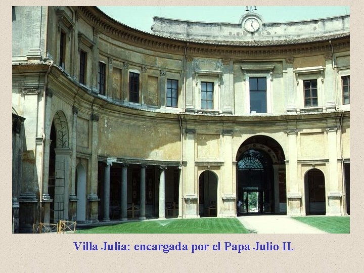 Villa Julia: encargada por el Papa Julio II. 