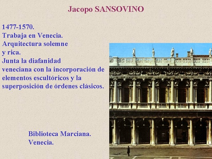 Jacopo SANSOVINO 1477 -1570. Trabaja en Venecia. Arquitectura solemne y rica. Junta la diafanidad