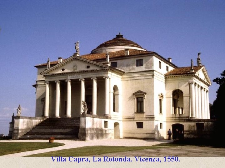 Villa Capra, La Rotonda. Vicenza, 1550. 