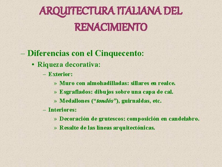 ARQUITECTURA ITALIANA DEL RENACIMIENTO – Diferencias con el Cinquecento: • Riqueza decorativa: – Exterior: