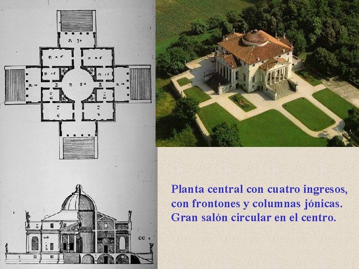 Planta central con cuatro ingresos, con frontones y columnas jónicas. Gran salón circular en