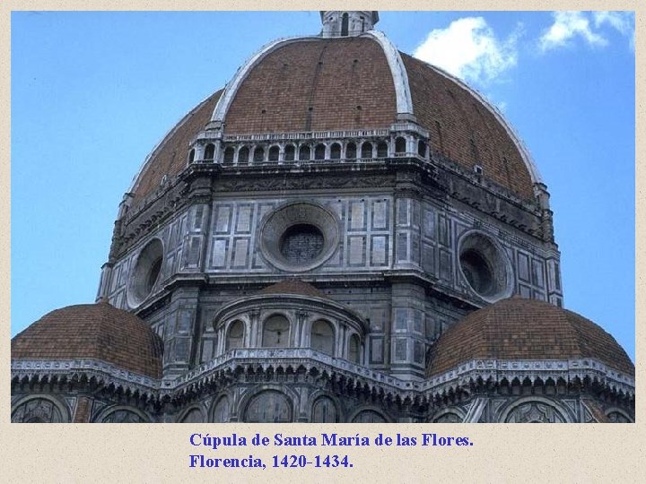 Cúpula de Santa María de las Flores. Florencia, 1420 -1434. Cúpula de Santa María de las Flores. Florencia, 1420 -1434.