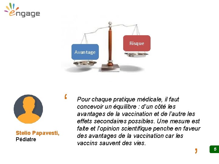 Risque Avantage Stelio Papavesti, Pédiatre ‘ ‘ Pour chaque pratique médicale, il faut concevoir