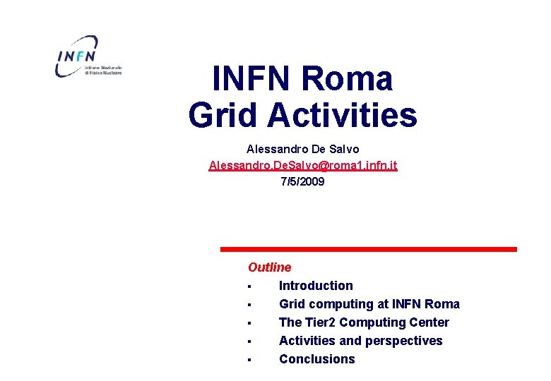 INFN Roma Grid Activities Alessandro De Salvo Alessandro. De. Salvo@roma 1. infn. it 7/5/2009