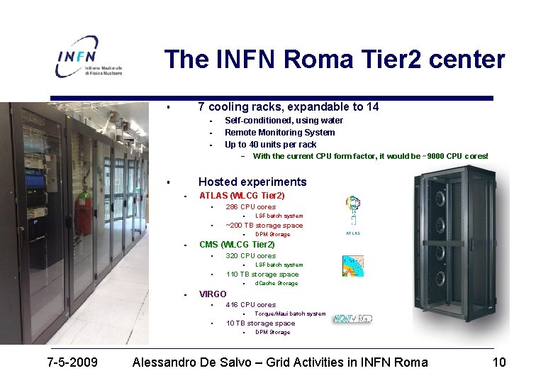 The INFN Roma Tier 2 center 7 cooling racks, expandable to 14 § §