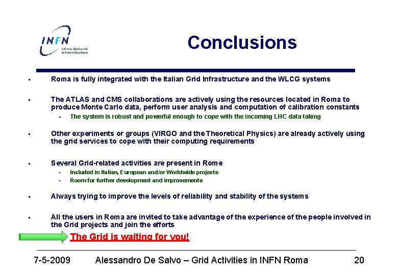 Conclusions § Roma is fully integrated with the Italian Grid Infrastructure and the WLCG