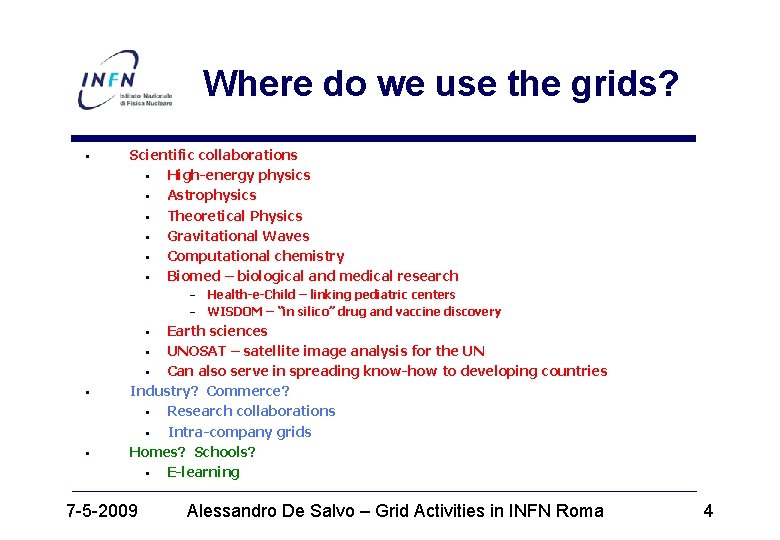 Where do we use the grids? § Scientific collaborations § High-energy physics § Astrophysics
