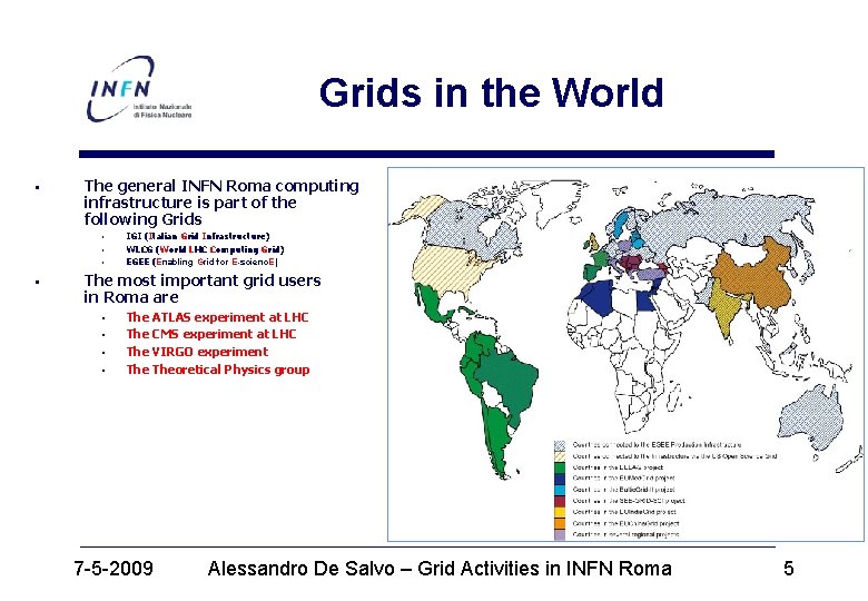 Grids in the World § The general INFN Roma computing infrastructure is part of