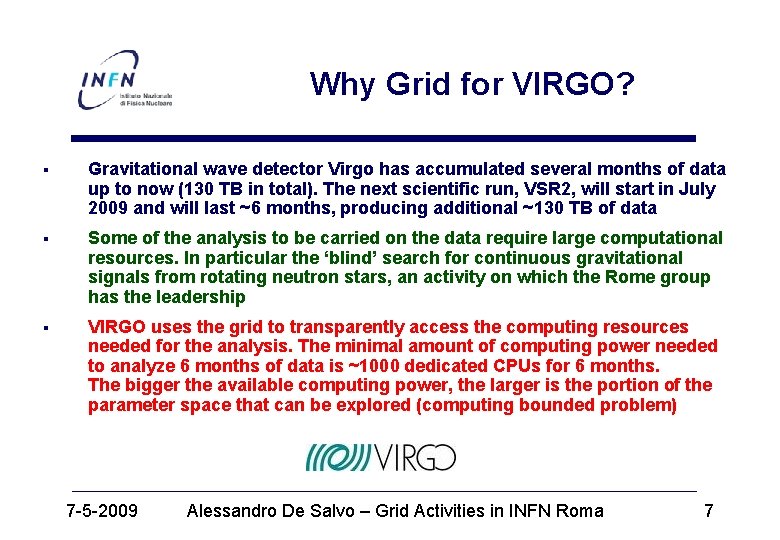 Why Grid for VIRGO? § Gravitational wave detector Virgo has accumulated several months of