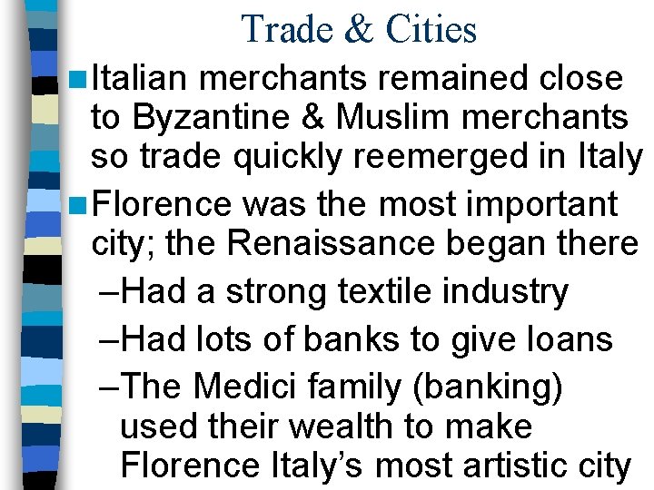 Trade & Cities n Italian merchants remained close to Byzantine & Muslim merchants so Trade & Cities n Italian merchants remained close to Byzantine & Muslim merchants so