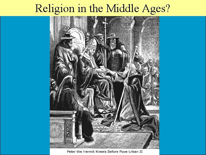 Religion in the Middle Ages? Religion in the Middle Ages?