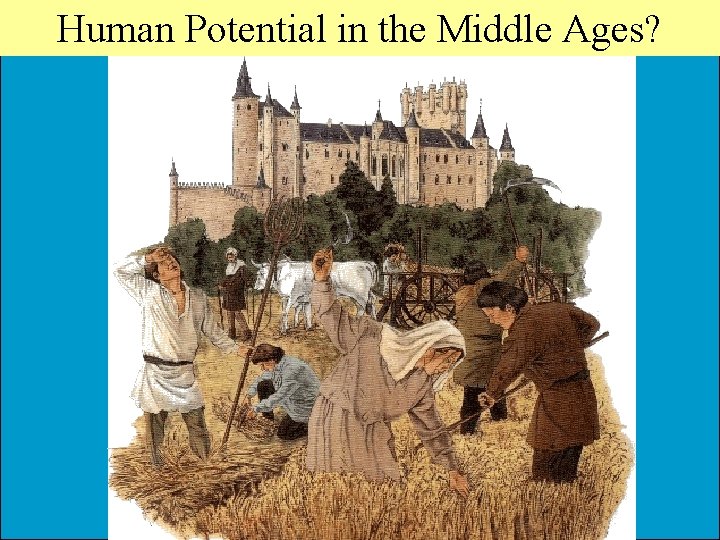 Human Potential in the Middle Ages? Human Potential in the Middle Ages?