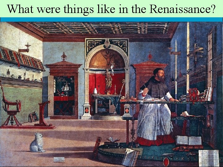 What were things like in the Renaissance? What were things like in the Renaissance?