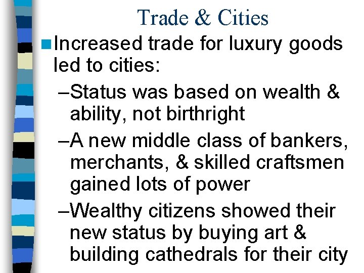 Trade & Cities n Increased trade for luxury goods led to cities: –Status was Trade & Cities n Increased trade for luxury goods led to cities: –Status was