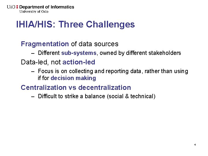 IHIA/HIS: Three Challenges Fragmentation of data sources – Different sub-systems, owned by different stakeholders IHIA/HIS: Three Challenges Fragmentation of data sources – Different sub-systems, owned by different stakeholders