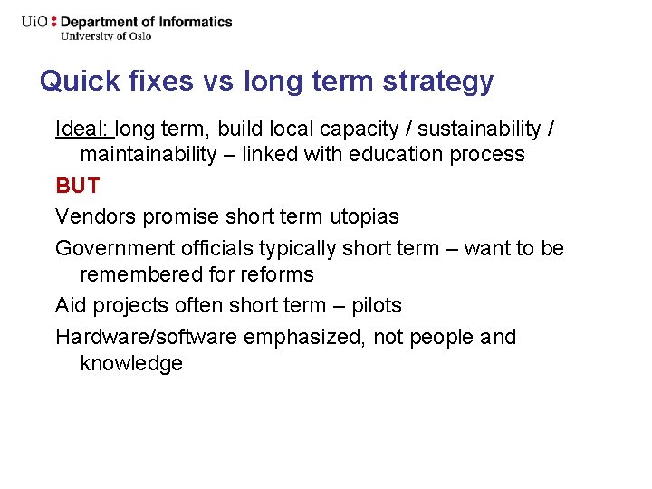 Quick fixes vs long term strategy Ideal: long term, build local capacity / sustainability Quick fixes vs long term strategy Ideal: long term, build local capacity / sustainability