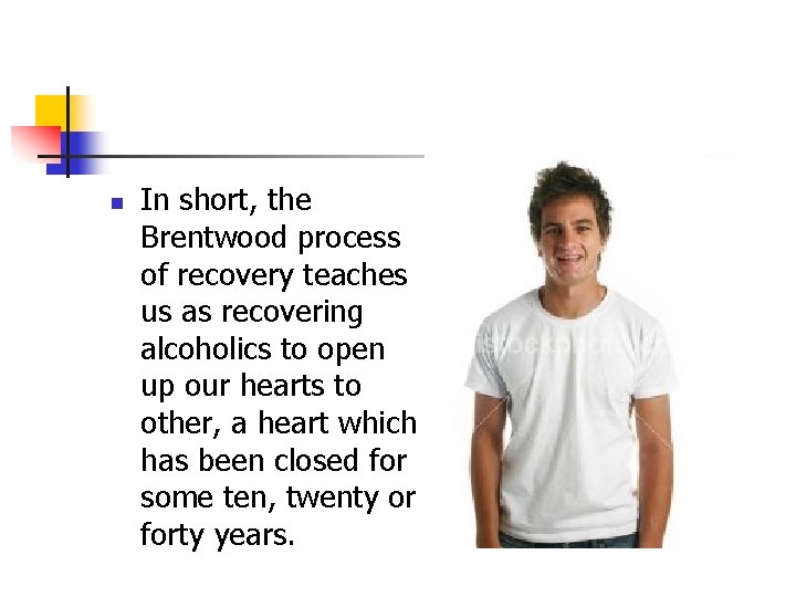 n In short, the Brentwood process of recovery teaches us as recovering alcoholics to