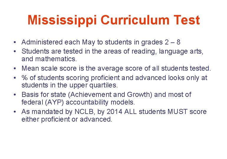 Mississippi Curriculum Test • Administered each May to students in grades 2 – 8