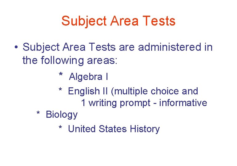 Subject Area Tests • Subject Area Tests are administered in the following areas: *