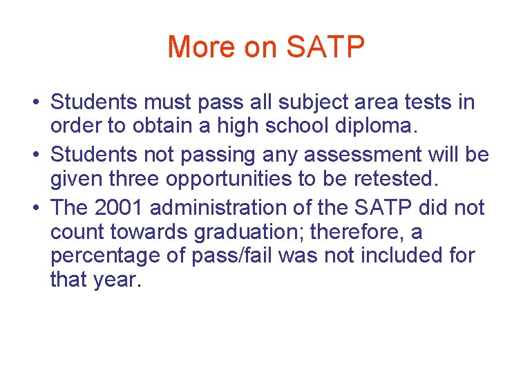More on SATP • Students must pass all subject area tests in order to