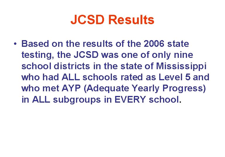 JCSD Results • Based on the results of the 2006 state testing, the JCSD