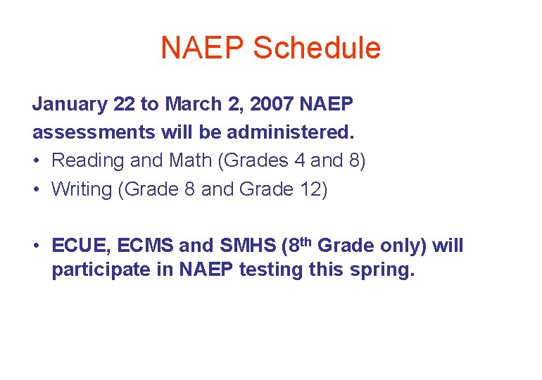NAEP Schedule January 22 to March 2, 2007 NAEP assessments will be administered. •
