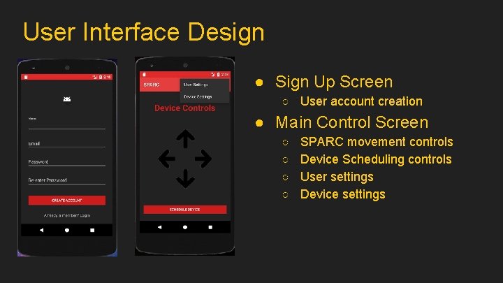 User Interface Design ● Sign Up Screen ○ User account creation ● Main Control