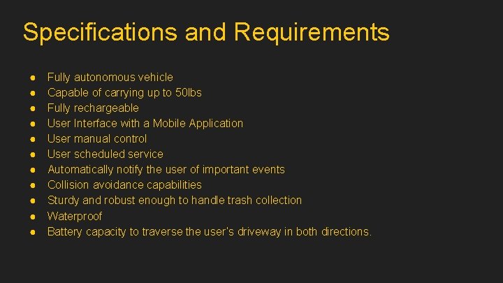 Specifications and Requirements ● ● ● Fully autonomous vehicle Capable of carrying up to