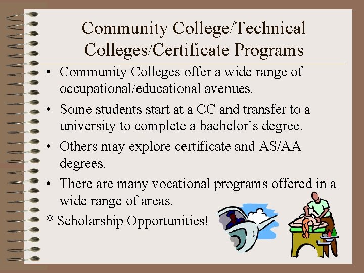 Community College/Technical Colleges/Certificate Programs • Community Colleges offer a wide range of occupational/educational avenues.