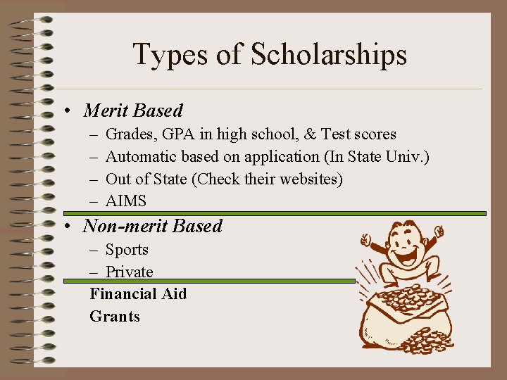 Types of Scholarships • Merit Based – – Grades, GPA in high school, &