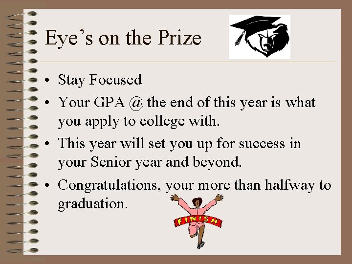 Eye’s on the Prize • Stay Focused • Your GPA @ the end of