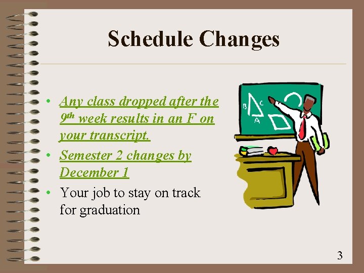 Schedule Changes • Any class dropped after the 9 th week results in an