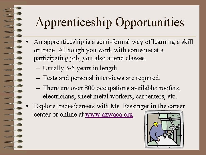 Apprenticeship Opportunities • An apprenticeship is a semi-formal way of learning a skill or