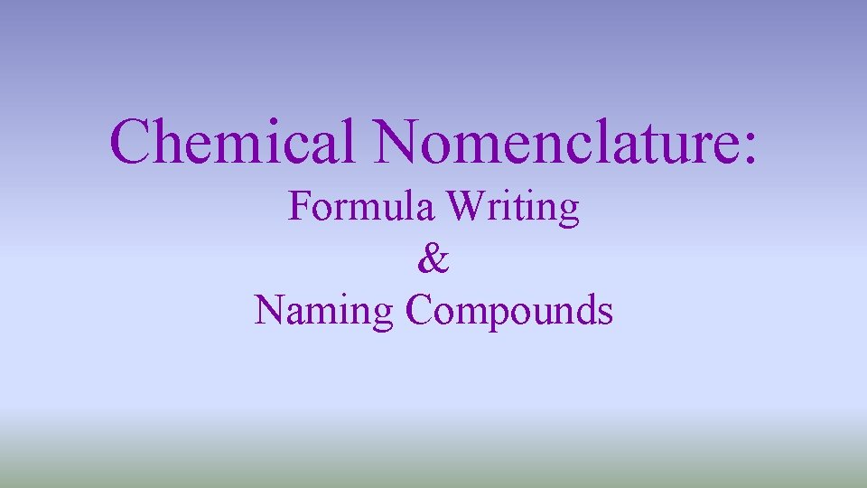 Chemical Nomenclature: Formula Writing & Naming Compounds 