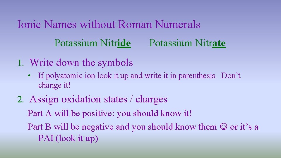 Ionic Names without Roman Numerals Potassium Nitride Potassium Nitrate 1. Write down the symbols