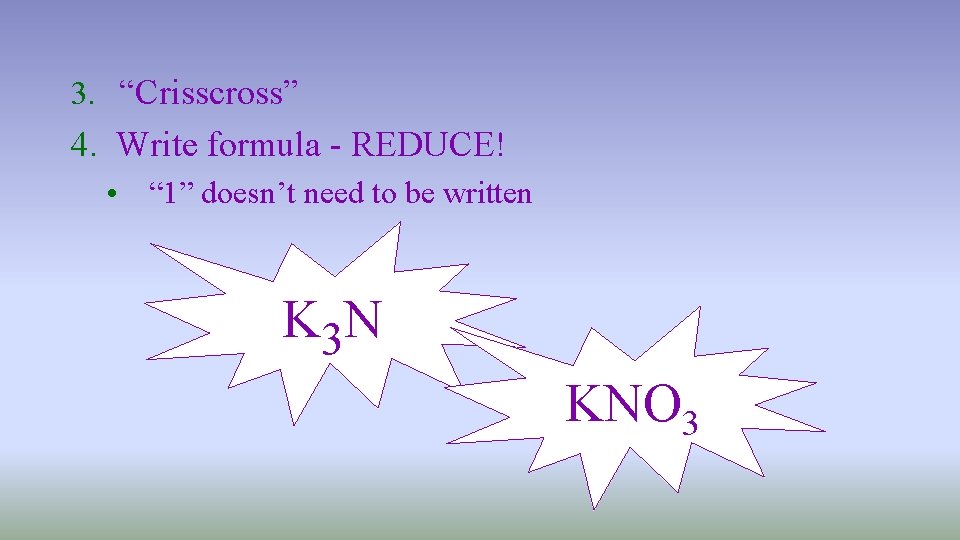 3. “Crisscross” 4. Write formula - REDUCE! • “ 1” doesn’t need to be