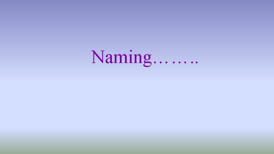 Naming……. . 