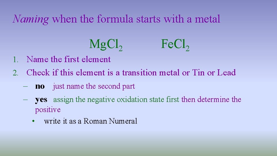 Naming when the formula starts with a metal Mg. Cl 2 Fe. Cl 2