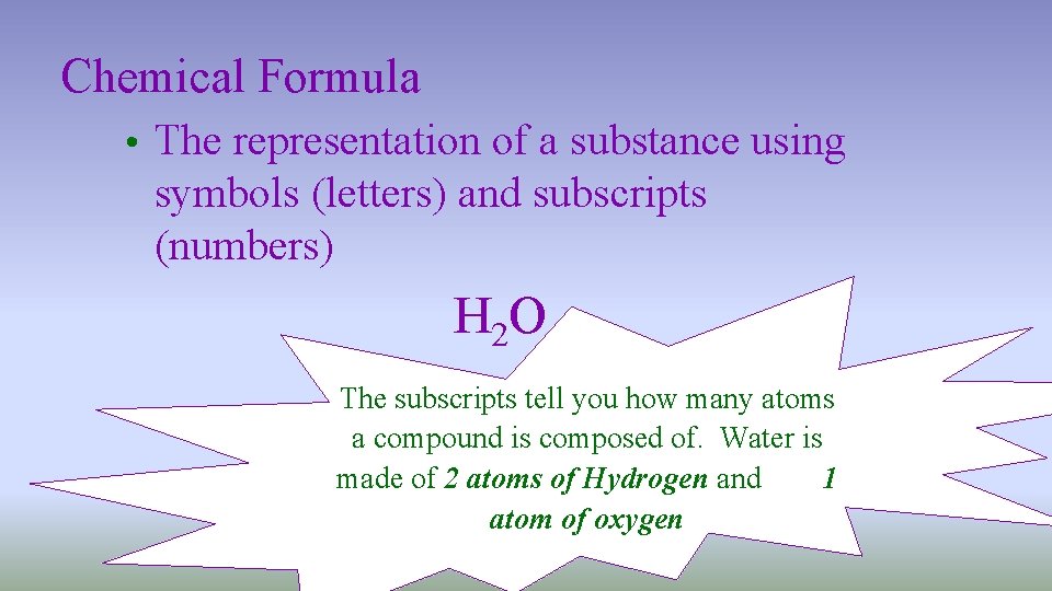 Chemical Formula • The representation of a substance using symbols (letters) and subscripts (numbers)