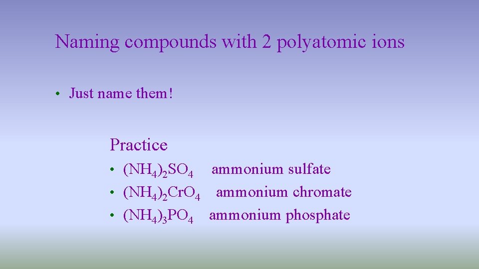 Naming compounds with 2 polyatomic ions • Just name them! Practice • (NH 4)2