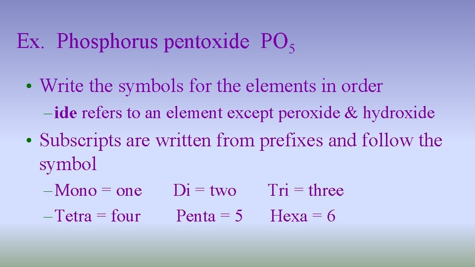 Ex. Phosphorus pentoxide PO 5 • Write the symbols for the elements in order