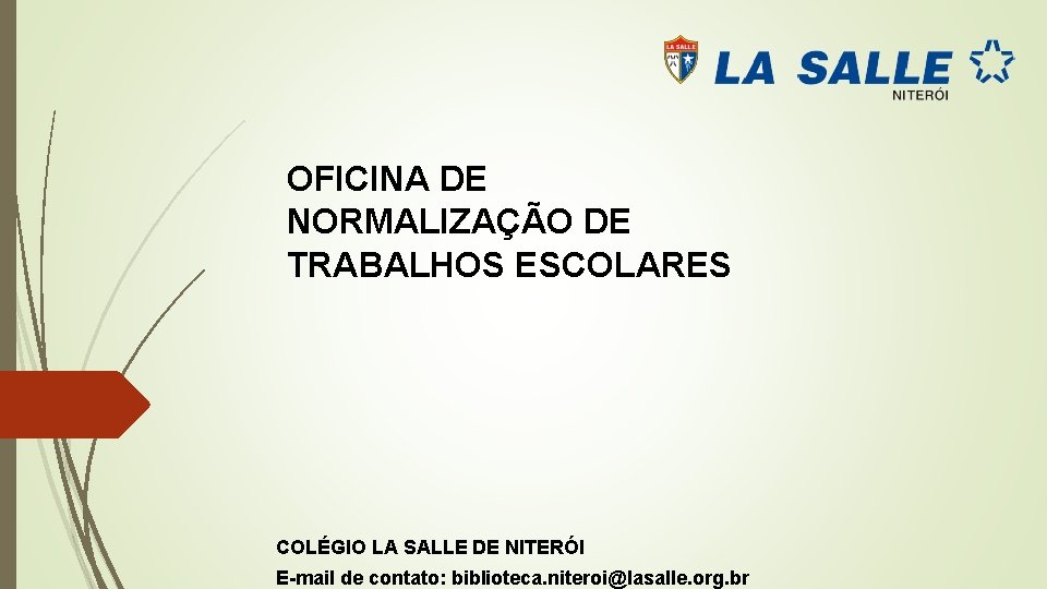 OFICINA DE NORMALIZAÇÃO DE TRABALHOS ESCOLARES COLÉGIO LA SALLE DE NITERÓI E-mail de contato: