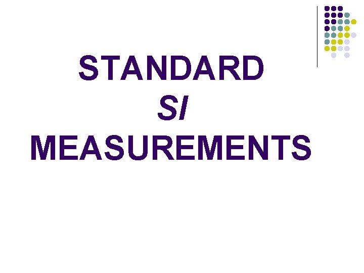 STANDARD SI MEASUREMENTS 