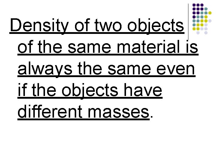 Density of two objects of the same material is always the same even if