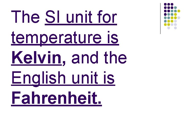 The SI unit for temperature is Kelvin, and the English unit is Fahrenheit. 