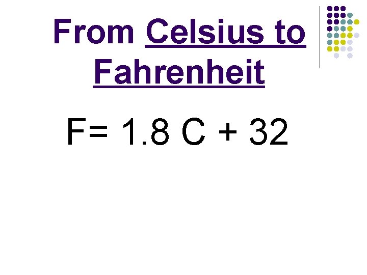 From Celsius to Fahrenheit F= 1. 8 C + 32 