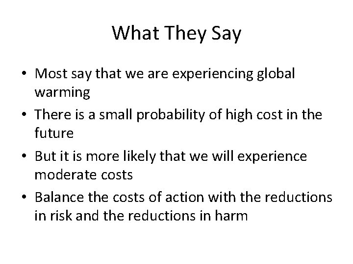 What They Say • Most say that we are experiencing global warming • There
