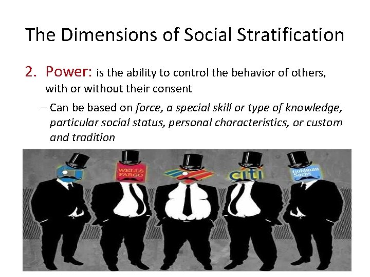 The Dimensions of Social Stratification 2. Power: is the ability to control the behavior